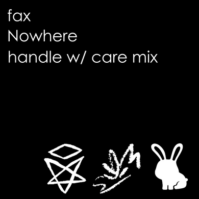 Fax - nowhere (handle w/ care Remix)